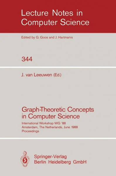 Graph-Theoretic Concepts in Computer Science: International Workshop WG `88 Amsterdam, The Netherlands, June 15-17, 1988. Proceedings (Lecture Notes in Computer Science, 344, Band 344)
