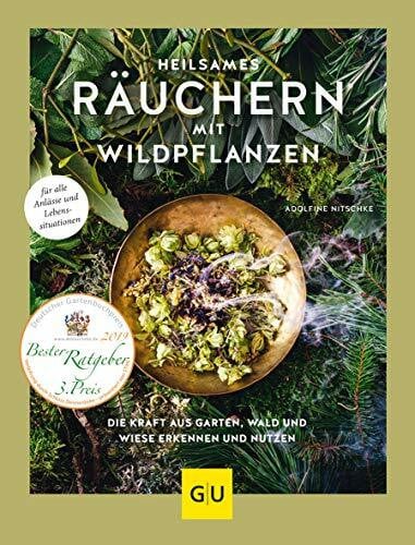 Heilsames Räuchern mit Wildpflanzen: Die Kraft aus Garten, Wald und Wiese erkennen und nutzen. Für alle Anlässe und Lebenssituationen (GU Natur)