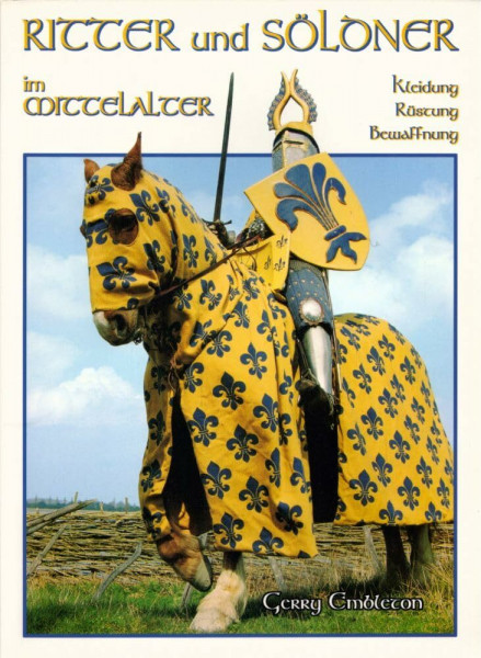 Ritter und Söldner im Mittelalter: Kleidung, Rüstung und Bewaffnung