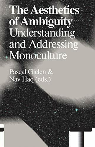 The Aesthetics of Ambiguity: Understanding and Addressing Monoculture (Antennae-arts in Society) The Aesthetics of Ambiguity: Understanding and Addressing Monoculture (Antennae-arts in Society)