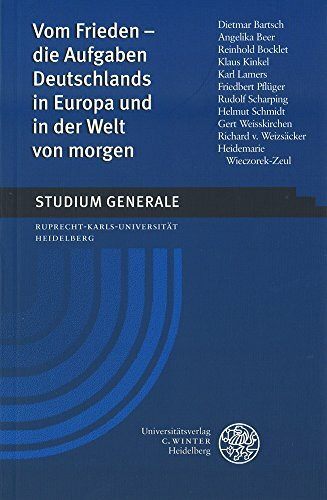 Vom Frieden - die Aufgaben Deutschlands in Europa und in der Welt von morgen: Wintersemester 2000/2001 (Studium Generale der Ruprecht-Karls-Universität Heidelberg)