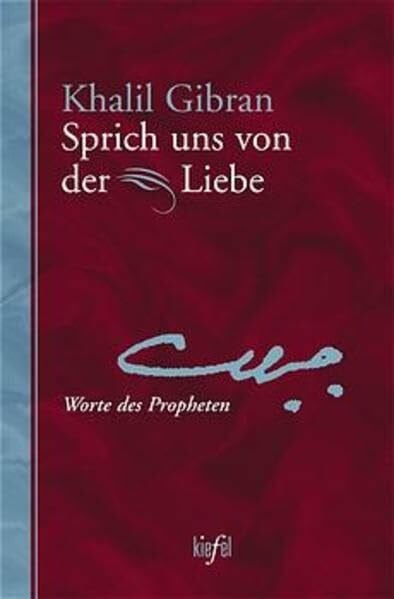 Sprich uns von der Liebe: Worte des Propheten. (Ed. Kiefel)