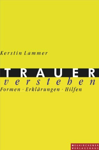 Trauer verstehen: Formen - Erklärungen - Hilfen