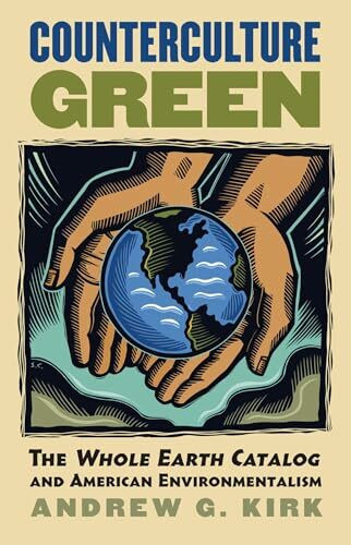 Counterculture Green: The Whole Earth Catalog and American Environmentalism (Culture America)