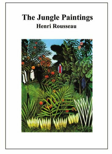 Jungle Paintings: Henri Rousseau: The Jungle Paintings