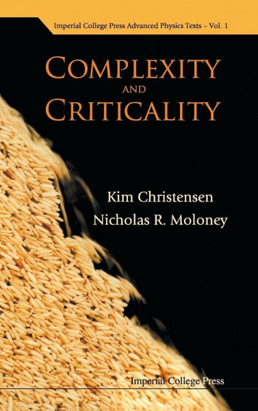 COMPLEXITY & CRITICALITY (V1) (Imperial College Press Advanced Physics Texts, Band 1)