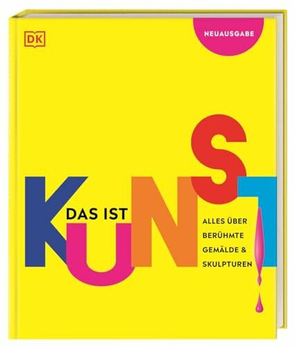 Das ist Kunst! Alles über berühmte Gemälde und Skulpturen: Eine spannende Einführung in die Bildende Kunst mit über 1000 Fotos und Abbildungen. Für Kinder ab 10 Jahren