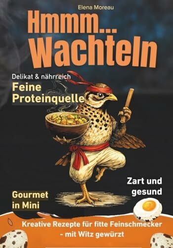 Hmmmm… Wachteln: Kreative Rezepte für fitte Feinschmecker - mit Witz gewürzt