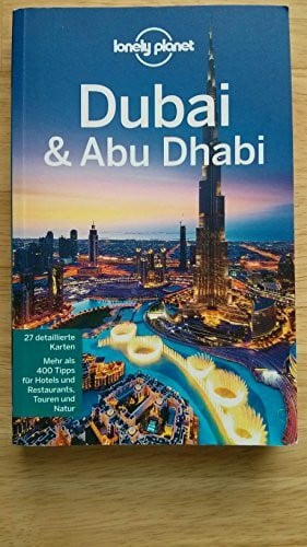 Lonely Planet Reiseführer Dubai & Abu Dhabi: Mehr als 400 Tipps für Hotels und Restaurants, Touren und Natur