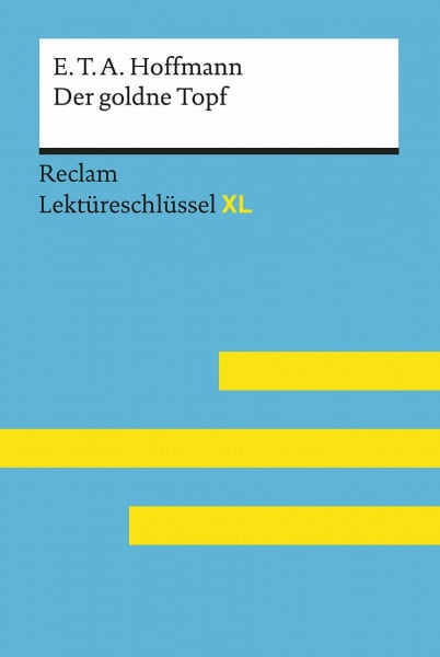 Der goldne Topf von E.T.A. Hoffmann: Lektürehilfe; Vorbereitung auf Klausur, Abitur und Matura – Neubauer, Martin – Lektüreschlüssel – 15470 (Reclam Lektüreschlüssel XL)