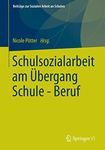 Schulsozialarbeit am Übergang Schule - Beruf (Beiträge zur Sozialen Arbeit an Schulen, Band 3)