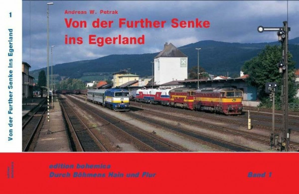 Von der Further Senke ins Egerland: Landschaft, Menschen und Eisenbahnen rechts und links von Oberpfälzer und Böhmischen Wald (Durch Böhmens Hain und Flur)