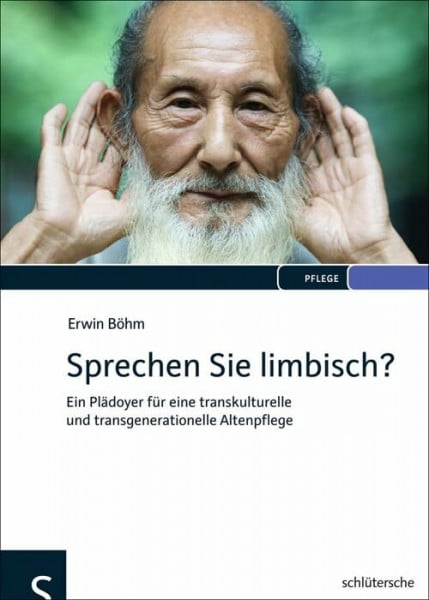 Sprechen Sie limbisch?: Ein Plädoyer für eine transkulturelle und transgenerationelle Altenpflege