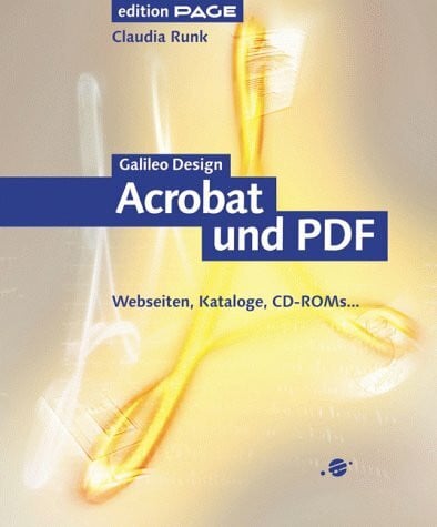 Acrobat 4.0 und PDF 1.3: Webseiten, Kataloge, CD-ROMs (Galileo Design)