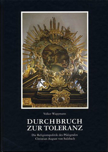 Durchbruch zur Toleranz: Die Religionspolitik des Pfalzgrafen Christian August von Sulzbach 1622-1708