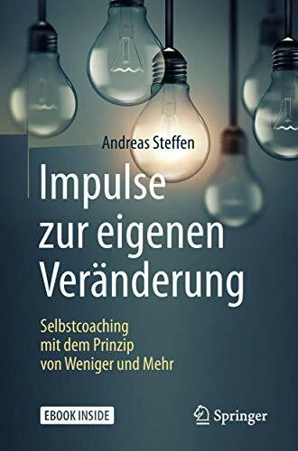 Impulse zur eigenen Veränderung: Selbstcoaching mit dem Prinzip von Weniger und Mehr