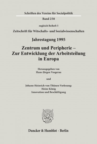 Zentrum und Peripherie - Zur Entwicklung der Arbeitsteilung in Europa.: Johann-Heinrich-von-Thünen-Vorlesung: Heinz König: Innovation und ... des Vereins für Socialpolitik, Band 250)