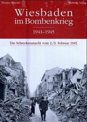 Wiesbaden im Bombenkrieg 1941-1945. Die Schreckensnacht vom 2./3. Februar 1945