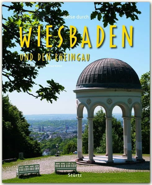 Reise durch Wiesbaden und den Rheingau: Ein Bildband mit über 170 Bildern auf 140 Seiten - STÜRTZ Verlag