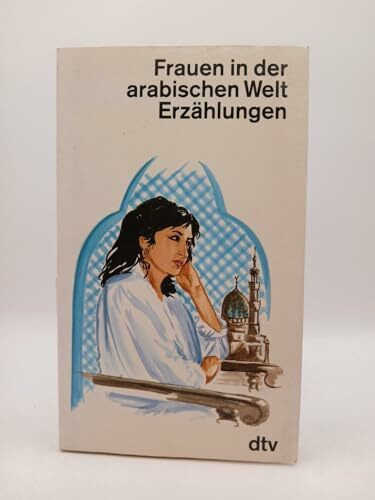 FRAUEN IN DER ARABISCHEN WELT: Erzählungen (dtv Literatur)