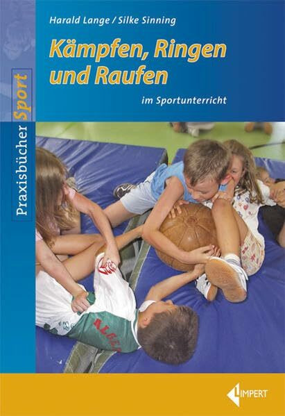 Kämpfen, Ringen und Raufen im Sportunterricht (Limpert Praxisbücher Sport)