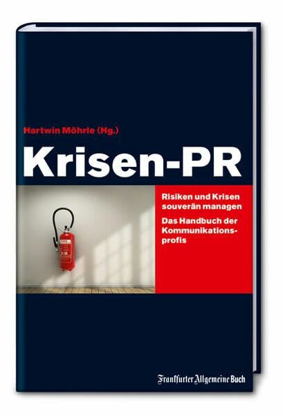 Krisen-PR: Risiken und Krisen souverän managen - Das Handbuch der Kommunikations-Profis
