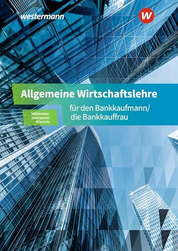 Allgemeine Wirtschaftslehre für den Bankkaufmann/die Bankkauffrau: Schulbuch Allgemeine Wirtschaftslehre für den Bankkaufmann/die Bankkauffrau: Schulbuch