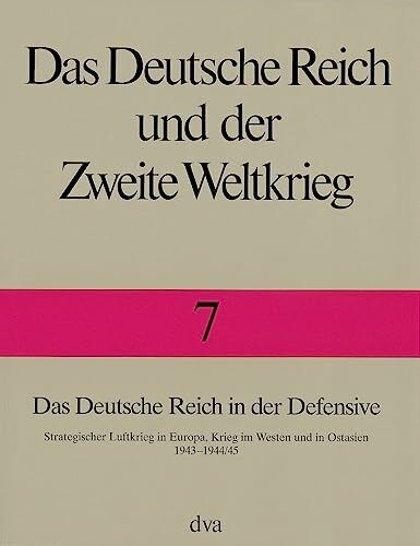 Das Deutsche Reich und der Zweite Weltkrieg, 10 Bde., Bd.7, Das Deutsche Reich in der Defensive: Strategischer Luftkrieg in Europa, Krieg im Westen und in Ostasien 1943 bis 1944/45
