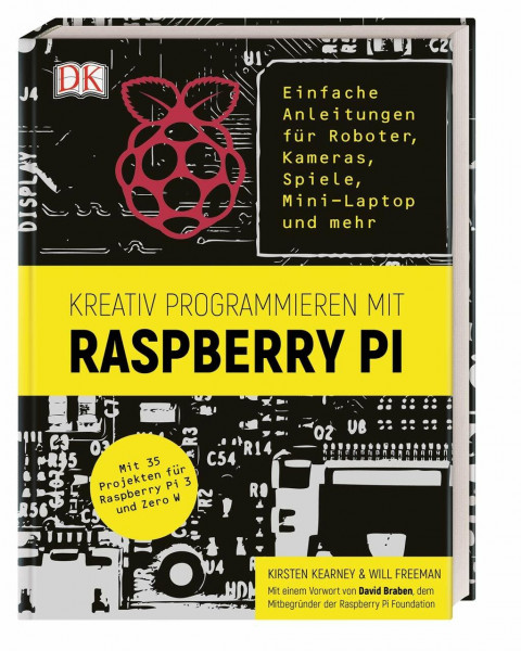 Kreativ programmieren mit Raspberry Pi: Einfache Anleitungen für Roboter, Kameras, Spiele, Mini-Laptop und mehr. Mit 35 Projekten für Raspberry Pi 3 und Zero W