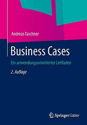 Business Cases: Ein anwendungsorientierter Leitfaden