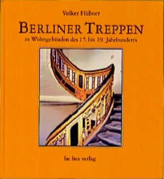 Berliner Treppen: In Wohngebäuden des 17. bis 19. Jahrhunderts