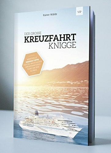 Der Grosse Kreuzfahrt Knigge: Wertvolle Insidertipps für die wichtigsten Kreuzfahrtziele rund ...