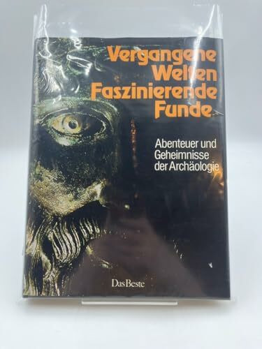 Vergangene Welten - Faszinierende Funde: Abenteuer und Geheimnisse der Archäologie