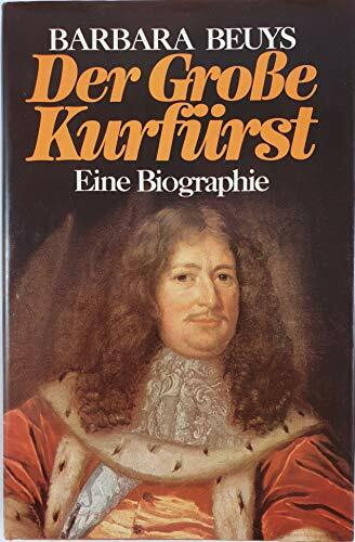Der Große Kurfürst: Der Mann, der Preußen schuf