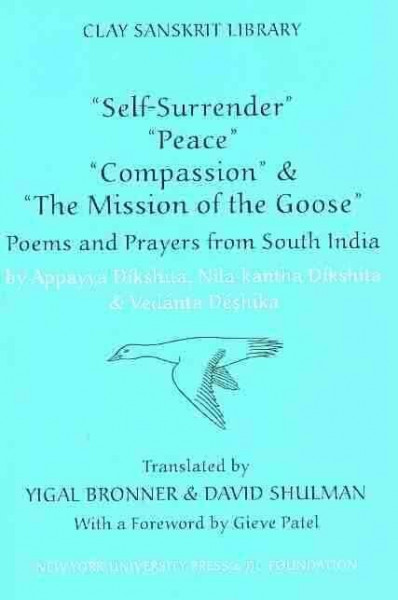 "Self-Surrender," "Peace," "Compassion," and the "Mission of the Goose": Poems and Prayers from South India (Clay Sanskrit Library)