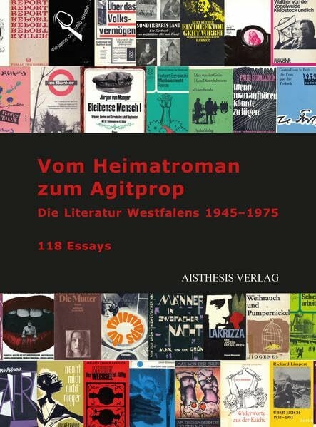 Vom Heimatroman zum Agitprop: Die Literatur Westfalens 1945–1975 // 118 Essays (Veröffentlichungen der Literaturkommission für Westfalen)