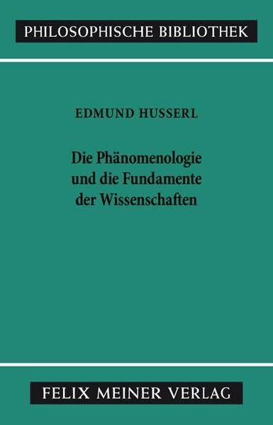 Die Phänomenologie und die Fundamente der Wissenschaften: Text nach 'Husserliana', Bd.5. (Philosophische Bibliothek)