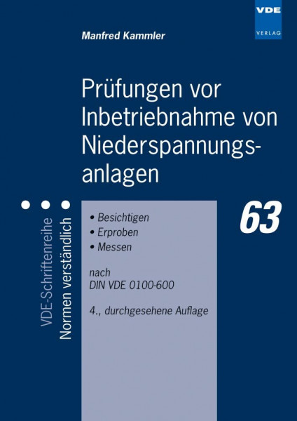 Prüfungen vor Inbetriebnahme von Niederspannungsanlagen: Besichtigen - Erproben - Messen nach DIN VDE 0100-600 (VDE-Schriftenreihe – Normen verständlich)