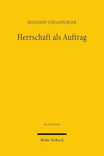 Herrschaft als Auftrag: Der Verfassungsbegriff des demokratischen Konstitutionalismus und seine Bedeutung für die supranationale Integration Deutschlands (Jus Publicum, Band 313)
