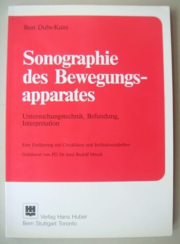 Sonographie des Bewegungsapparates: Untersuchungstechnik - Befundung - Interpretation. Mit Checklisten und Indikationstabellen