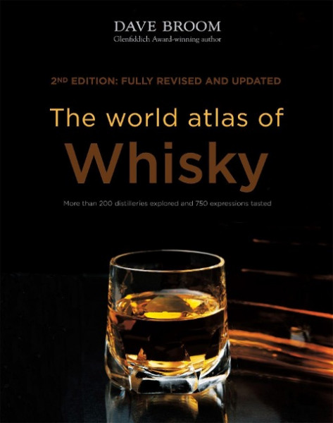 The World Atlas of Whisky: More Than 200 Distilleries Explored and 750 Expressions Tasted