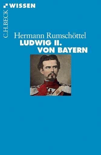 Ludwig II. von Bayern: Originalausgabe (C.H.BECK Wissen)