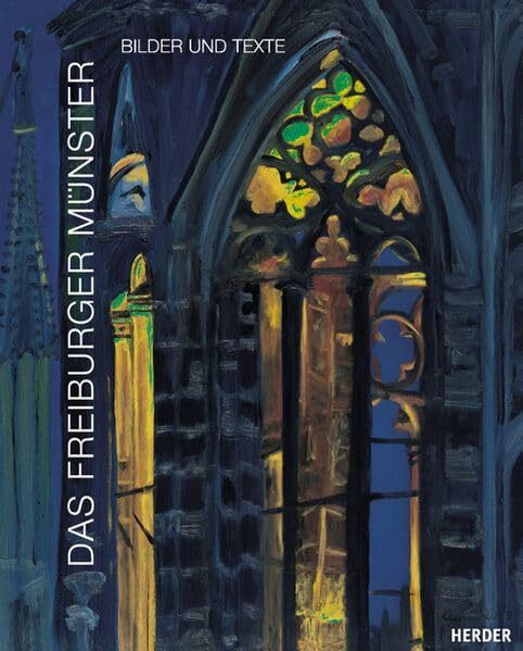 Das Freiburger Münster: Bilder und Texte
