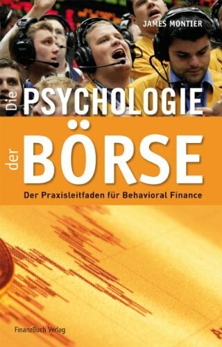 Die Psychologie der Börse: Der Praxisleitfaden Behavioural Finance Die Psychologie der Börse: Der Praxisleitfaden Behavioural Finance
