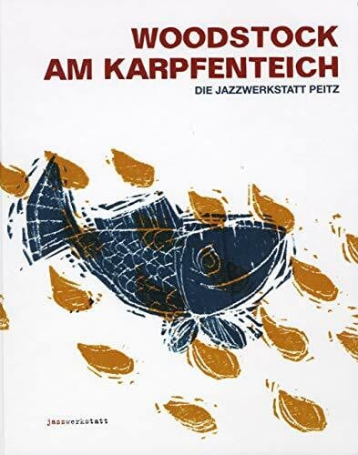 Woodstock am Karpfenteich: Die Jazzwerkstatt Peitz: Subkultur hinter dem Eisernen Vorhang. Die Jazzwerkstatt Peitz, Musikdarbietung/Musical/Oper
