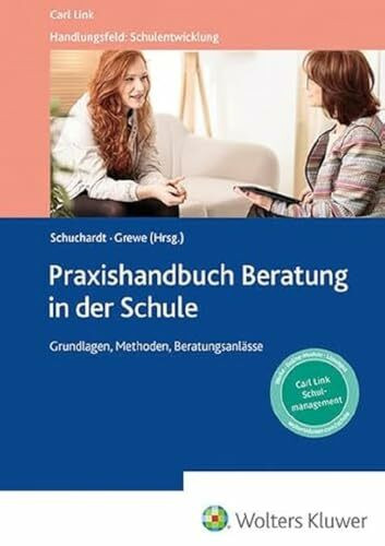 Praxishandbuch Beratung in der Schule: Grundlagen, Methoden und Beratungsanlässe (Handlungsfeld: Schulentwicklung)