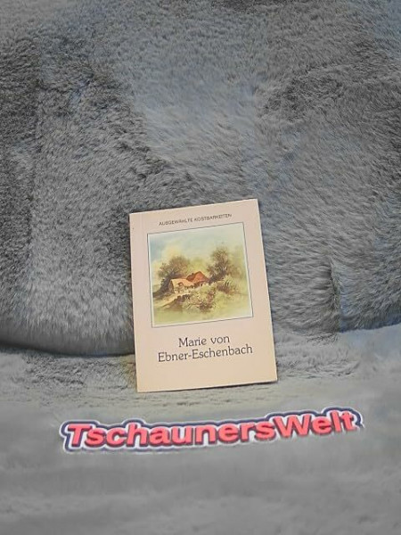 Marie von Ebner-Eschenbach (Ausgewählte Kostbarkeiten)