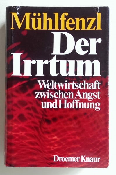 Der Irrtum. Weltwirtschaft zwischen Angst und Hoffnung