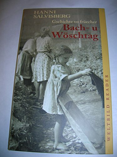 Bach- u Wöschtag. Gschichte vo früecher.