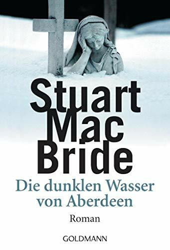 Die dunklen Wasser von Aberdeen: Thriller (Detective Sergeant Logan McRae, Band 1)